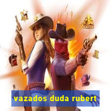 vazados duda rubert